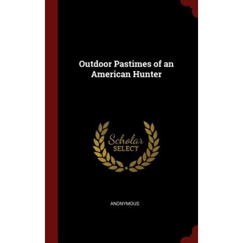 Outdoor Pastimes of an American Hunter Hardcover, Andesite Press