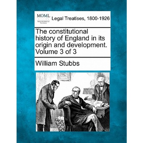 The Constitutional History of England in Its Origin and Development. Volume 3 of 3 Paperback, Gale, Making of Modern Law