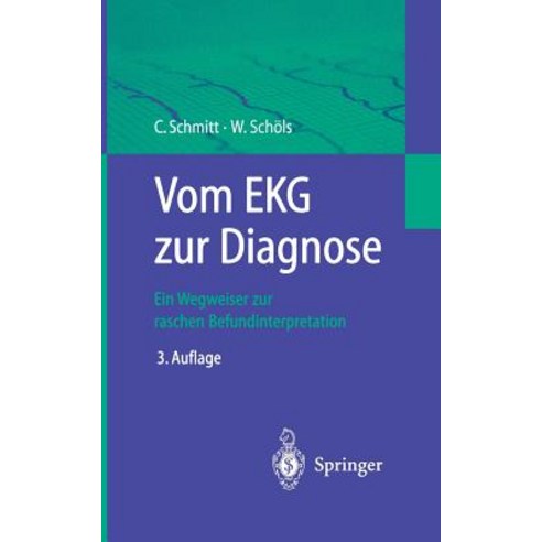 Vom EKG Zur Diagnose: Ein Wegweiser Zur Raschen Befundinterpretation Paperback, Springer