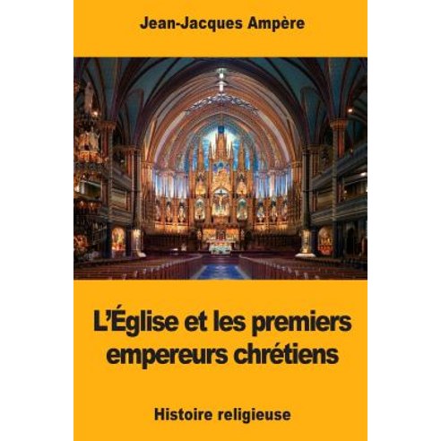 L''Eglise Et Les Premiers Empereurs Chretiens Paperback, Createspace Independent Publishing Platform