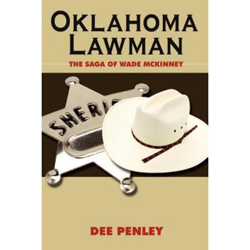 Oklahoma Lawman: The Saga of Wade McKinney Paperback, Authorhouse