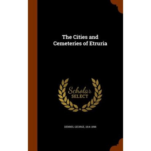 The Cities and Cemeteries of Etruria Hardcover, Arkose Press