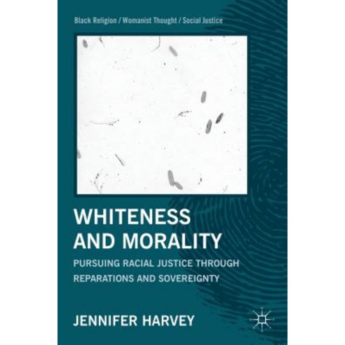 Whiteness and Morality: Pursuing Racial Justice Through Reparations and Sovereignty Paperback, Palgrave MacMillan