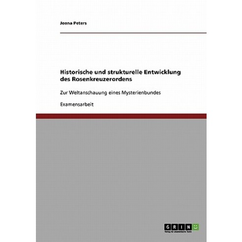 Historische Und Strukturelle Entwicklung Des Rosenkreuzerordens Paperback, Grin Publishing