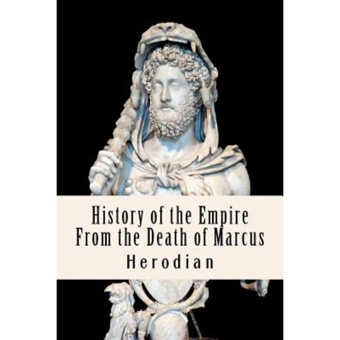 History of the Empire from the Death of Marcus Paperback, Createspace Independent Publishing Platform