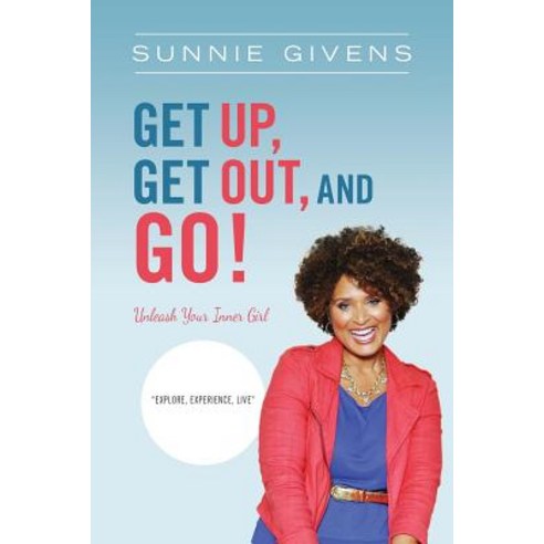 Get Up Get Out and Go!: Unleash Your Inner Girl Paperback, Sunny House
