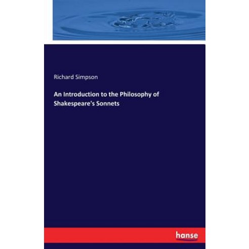 An Introduction to the Philosophy of Shakespeare''s Sonnets Paperback, Hansebooks