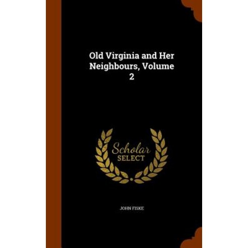 Old Virginia and Her Neighbours Volume 2 Hardcover, Arkose Press
