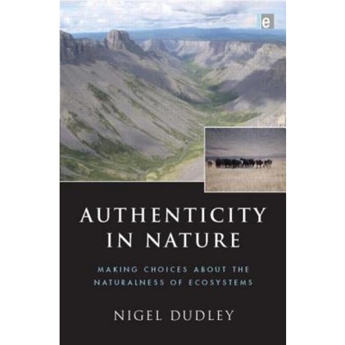 Authenticity in Nature: Making Choices about the Naturalness of Ecosystems Hardcover, Routledge
