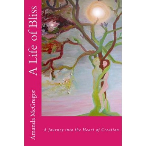 A Life of Bliss: A Journey Into the Heart of Creation Paperback, Neilsen