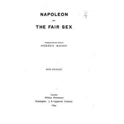 Napoleon and the Fair Sex Paperback, Createspace Independent Publishing Platform