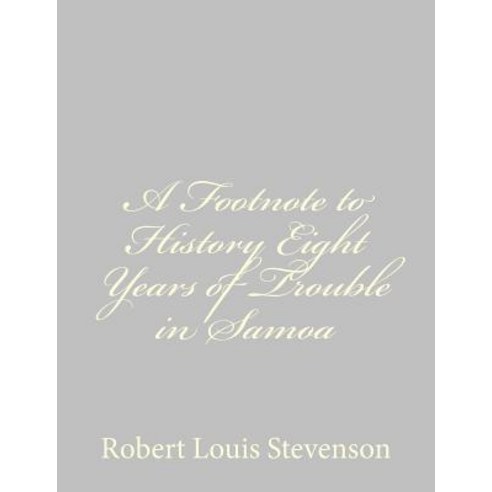 A Footnote to History Eight Years of Trouble in Samoa Paperback, Createspace