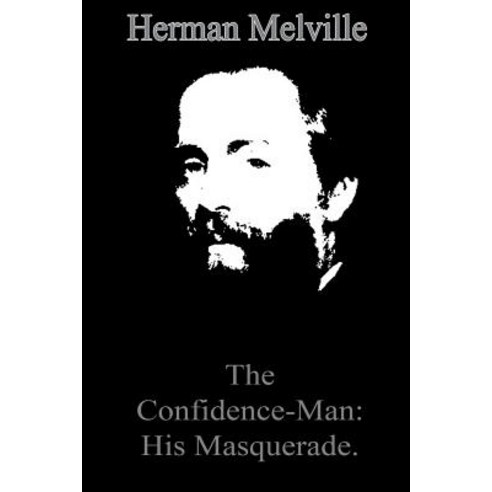 The Confidence-Man: His Masquerade. Paperback, Createspace Independent Publishing Platform