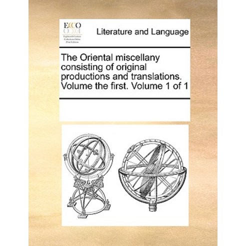 The Oriental Miscellany Consisting of Original Productions and Translations. Volume the First. Volume 1 of 1 Paperback, Gale Ecco, Print Editions