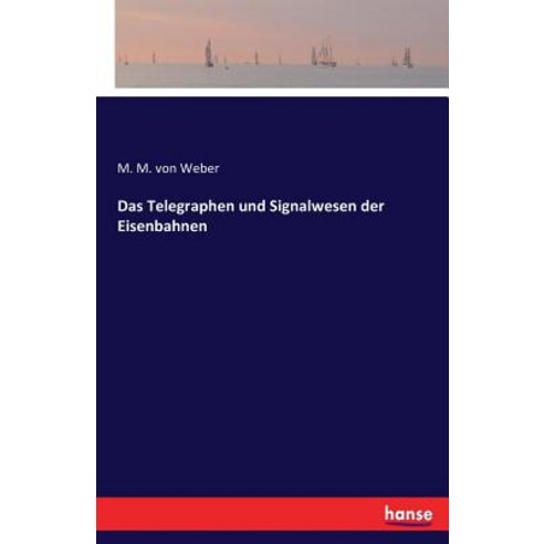 Das Telegraphen Und Signalwesen Der Eisenbahnen Paperback, Hansebooks