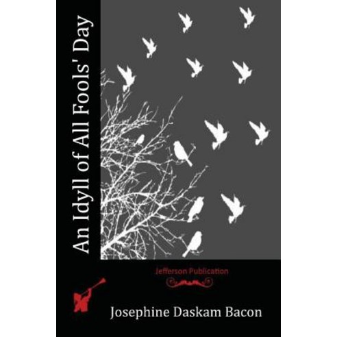 An Idyll of All Fools'' Day Paperback, Createspace Independent Publishing Platform