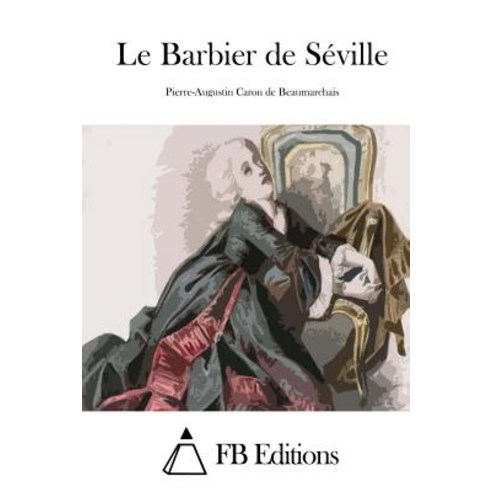 Le Barbier de Seville Paperback, Createspace Independent Publishing Platform
