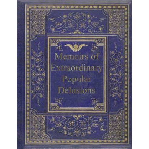 Memoirs of Extraordinary Popular Delusions Paperback, Createspace Independent Publishing Platform