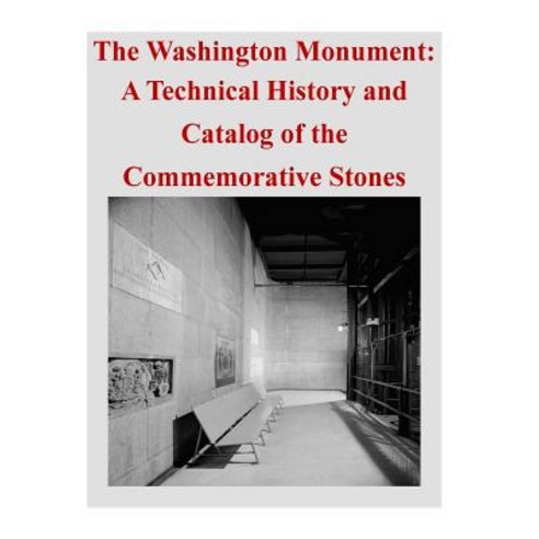 The Washington Monument: A Technical History and Catalog of the Commemorative Stones Paperback, Createspace Independent Publishing Platform