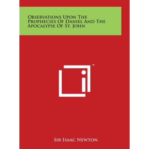 Observations Upon the Prophecies of Daniel and the Apocalypse of St. John Hardcover, Literary Licensing, LLC