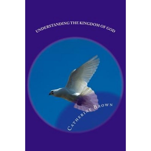 Understanding the Kingdom of God Paperback, Createspace Independent ...