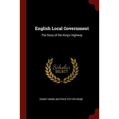 English Local Government: The Story of the King''s Highway Paperback, Andesite Press