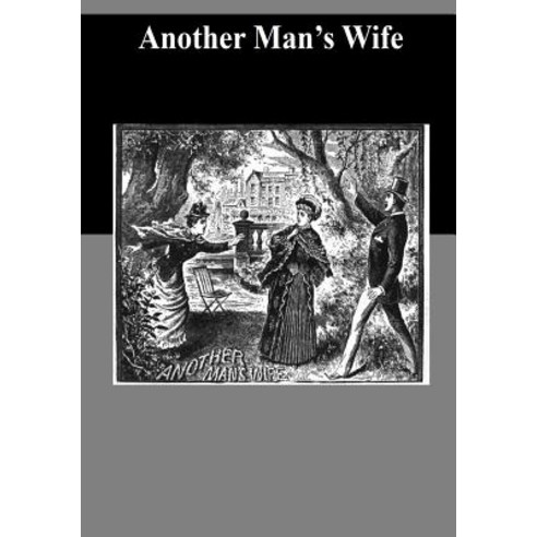 Another Man''s Wife Paperback, Createspace Independent Publishing Platform