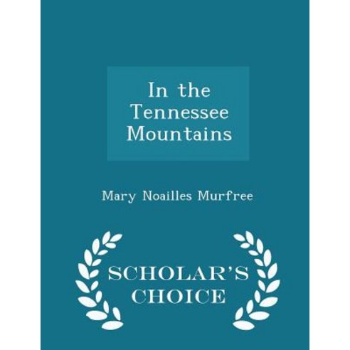 In the Tennessee Mountains - Scholar''s Choice Edition Paperback