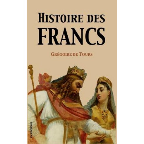 Histoire Des Francs Paperback, Createspace Independent Publishing Platform