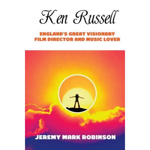Ken Russell: England''s Great Visionary Film Director and Music Lover Paperback, Crescent Moon Publishing