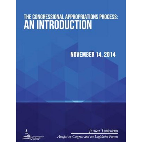 The Congressional Appropriations Process: An Introduction Paperback, Createspace