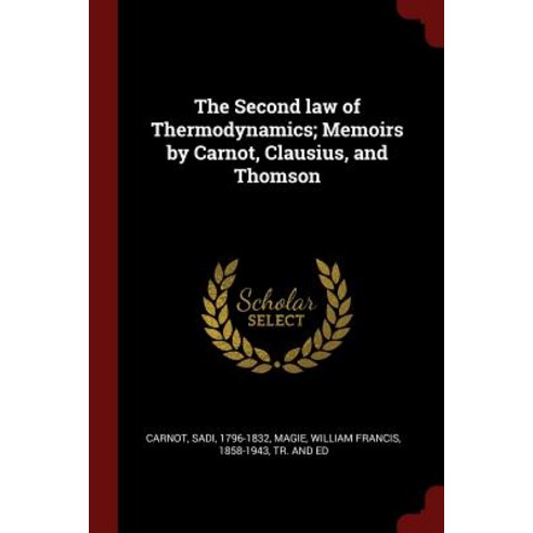 The Second Law of Thermodynamics; Memoirs by Carnot Clausius and Thomson Paperback, Andesite Press