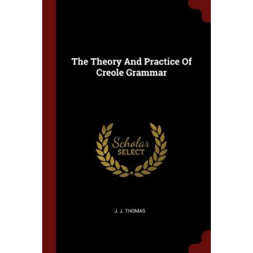 The Theory and Practice of Creole Grammar Paperback, Andesite Press