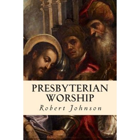 Presbyterian Worship Paperback, Createspace Independent Publishing Platform