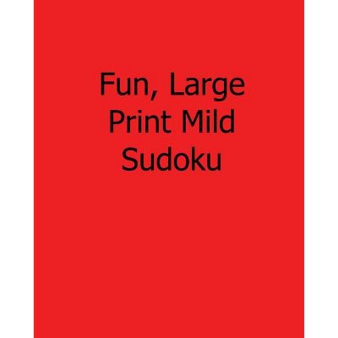 Fun Large Print Mild Sudoku: Easy to Read Large Grid Sudoku Puzzles Paperback, Createspace Independent Publishing Platform