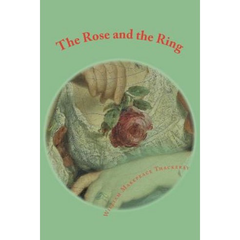 The Rose and the Ring Paperback, Createspace Independent Publishing Platform