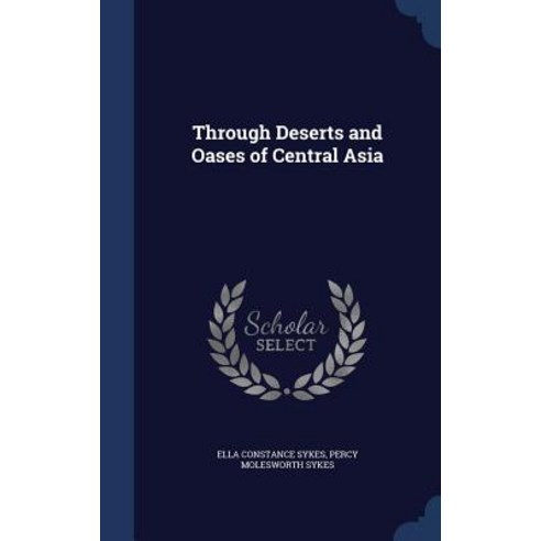 Through Deserts and Oases of Central Asia Hardcover, Sagwan Press