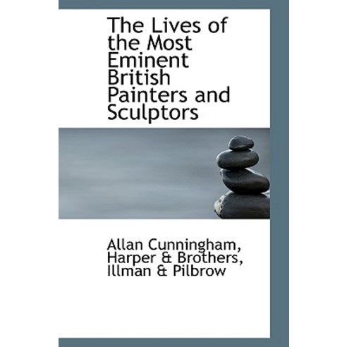 The Lives of the Most Eminent British Painters and Sculptors Paperback, BiblioLife