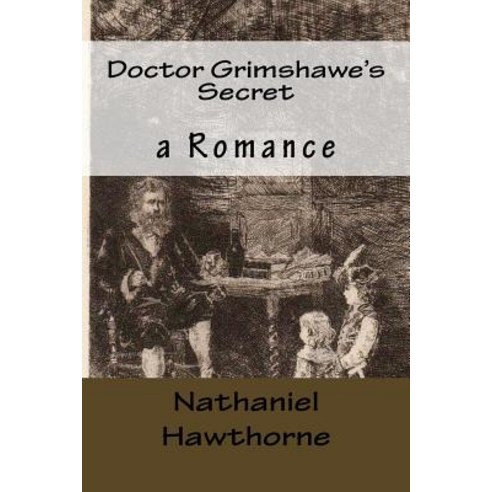 Doctor Grimshawe''s Secret: A Romance Paperback, Createspace Independent Publishing Platform
