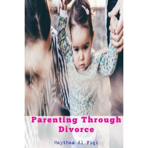 Parenting Through Divorce Paperback, Createspace Independent Publishing Platform