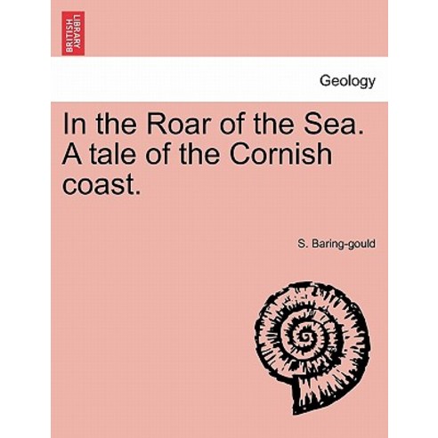 In the Roar of the Sea. a Tale of the Cornish Coast. Paperback, British Library, Historical Print Editions