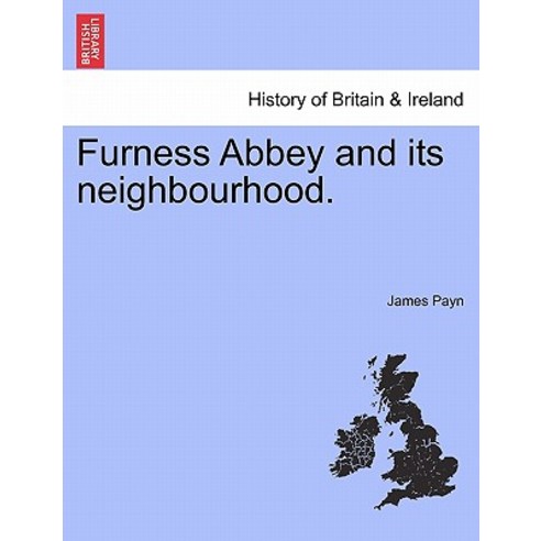 Furness Abbey and Its Neighbourhood. Paperback, British Library, Historical Print Editions