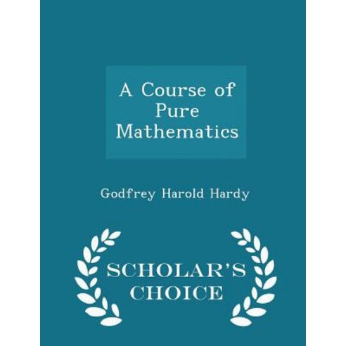 A Course of Pure Mathematics - Scholar''s Choice Edition Paperback