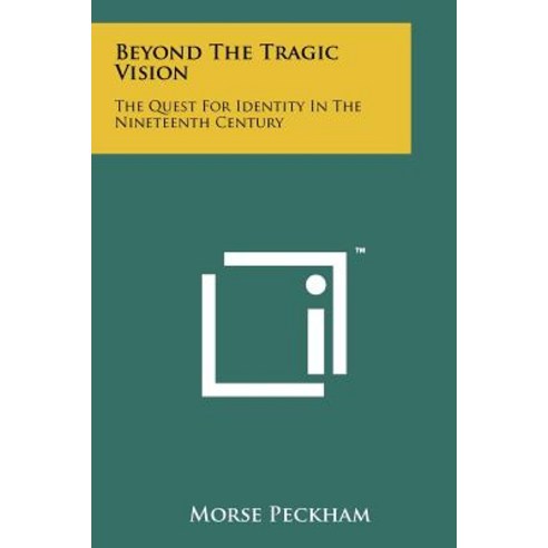 Beyond the Tragic Vision: The Quest for Identity in the Nineteenth Century Paperback, Literary Licensing, LLC