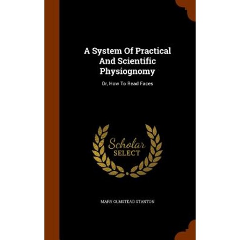 A System of Practical and Scientific Physiognomy: Or How to Read Faces Hardcover, Arkose Press