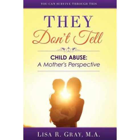 They Don''t Tell: Child Abuse: A Mother''s Perspective Paperback, Createspace Independent Publishing Platform