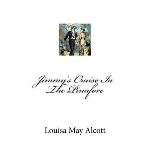 Jimmy''s Cruise in the Pinafore Paperback, Createspace Independent Publishing Platform