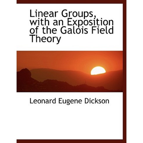 Linear Groups with an Exposition of the Galois Field Theory Paperback, BiblioLife