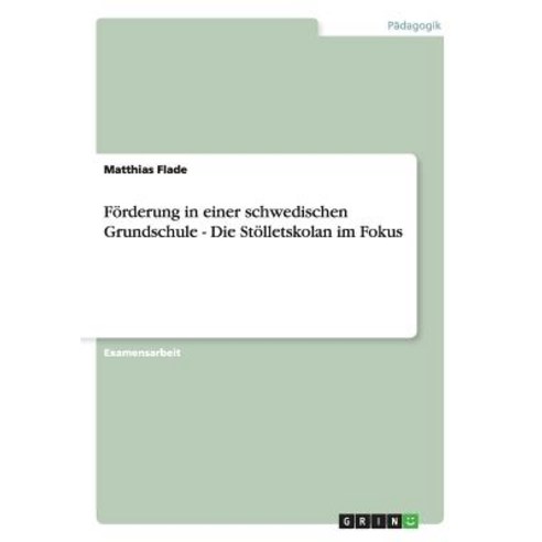 Forderung in Einer Schwedischen Grundschule - Die Stolletskolan Im Fokus Paperback, Grin Publishing