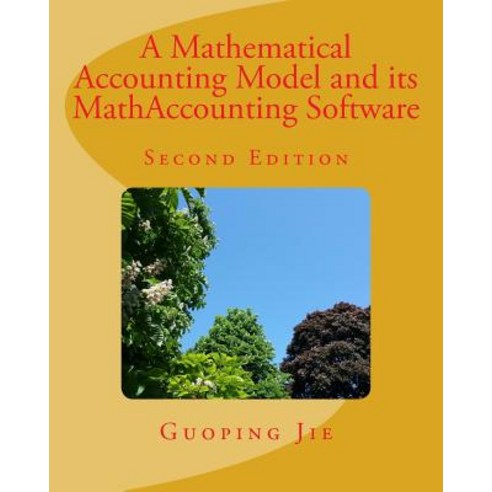 A Mathematical Accounting Model and Its Mathaccounting Software Paperback, Createspace Independent Publishing Platform